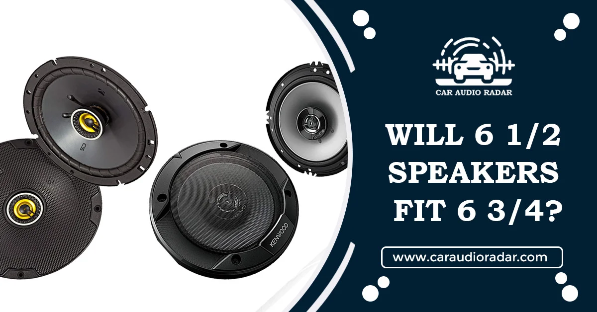 Read more about the article Will 6 1/2 Speakers Fit 6 3/4? Discovering the Perfect Speaker Fit