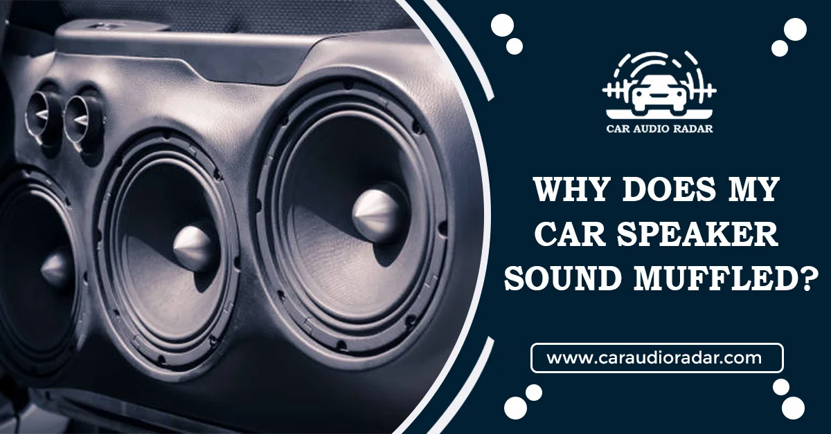 Read more about the article why does my car speaker sound muffled?