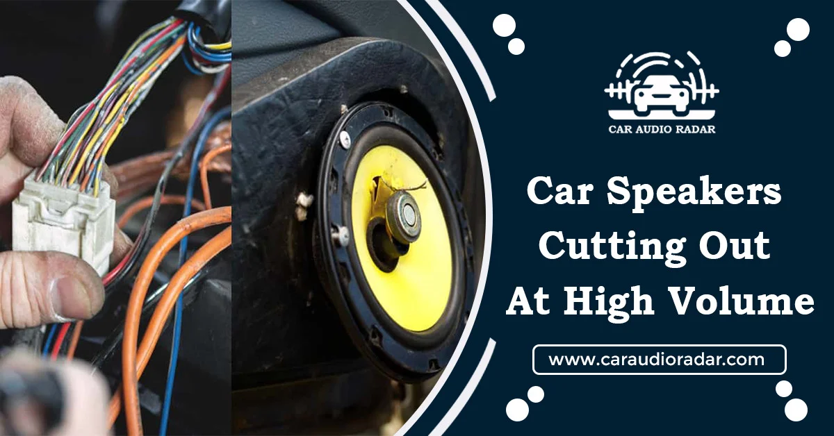 Read more about the article Car Speakers Cutting Out At High Volume: Causes & Solutions