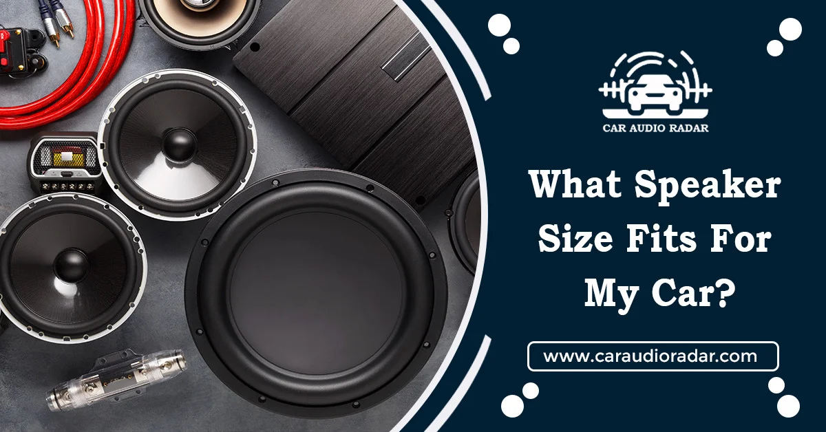 Read more about the article What Speaker Size Fits My Car: A Step-by-Step Guide