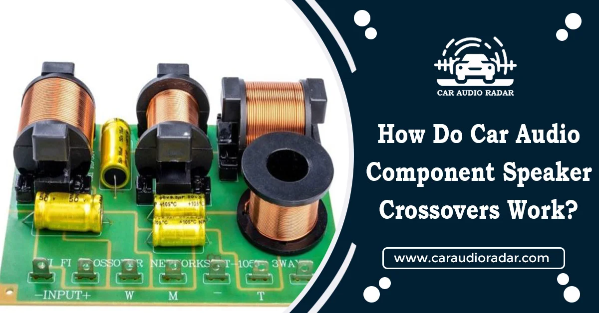 Read more about the article How Do Car Audio Component Speaker Crossovers Work?