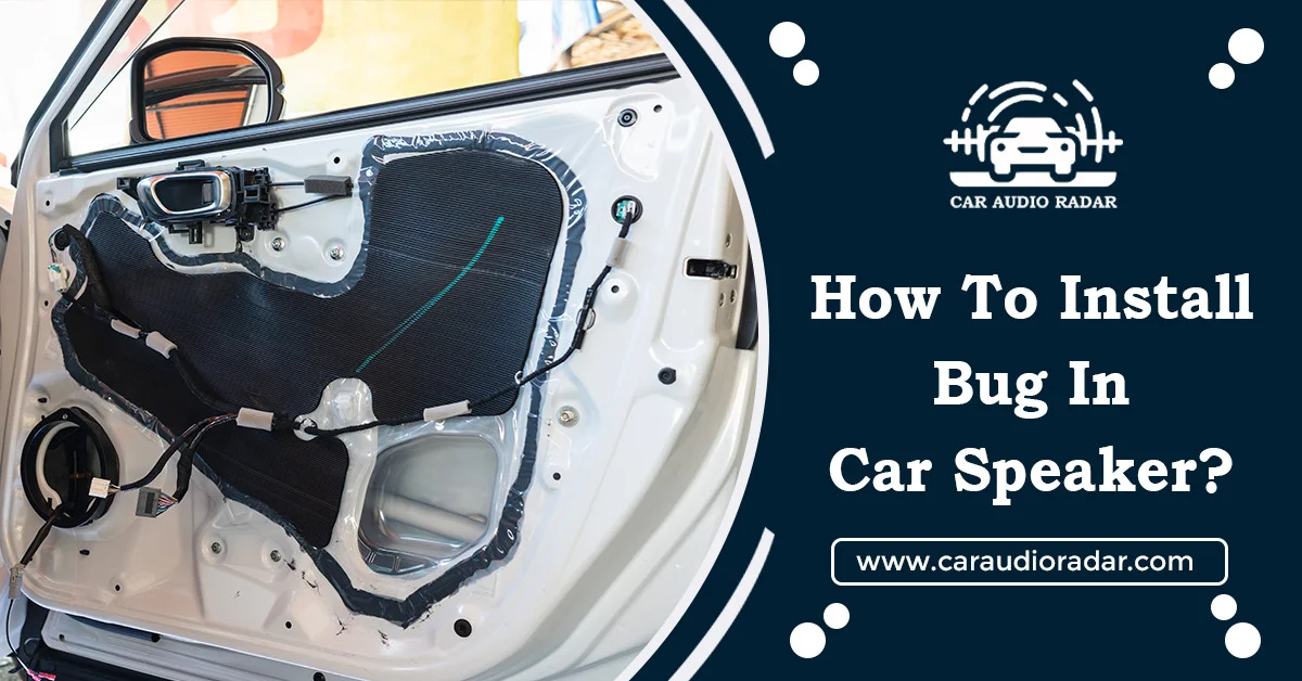 Read more about the article How to Install Bug in Car Speaker | Step-by-Step Audio Guide