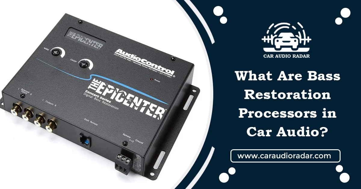 Read more about the article What Are Bass Restoration Processors in Car Audio? [EXPLAINED]