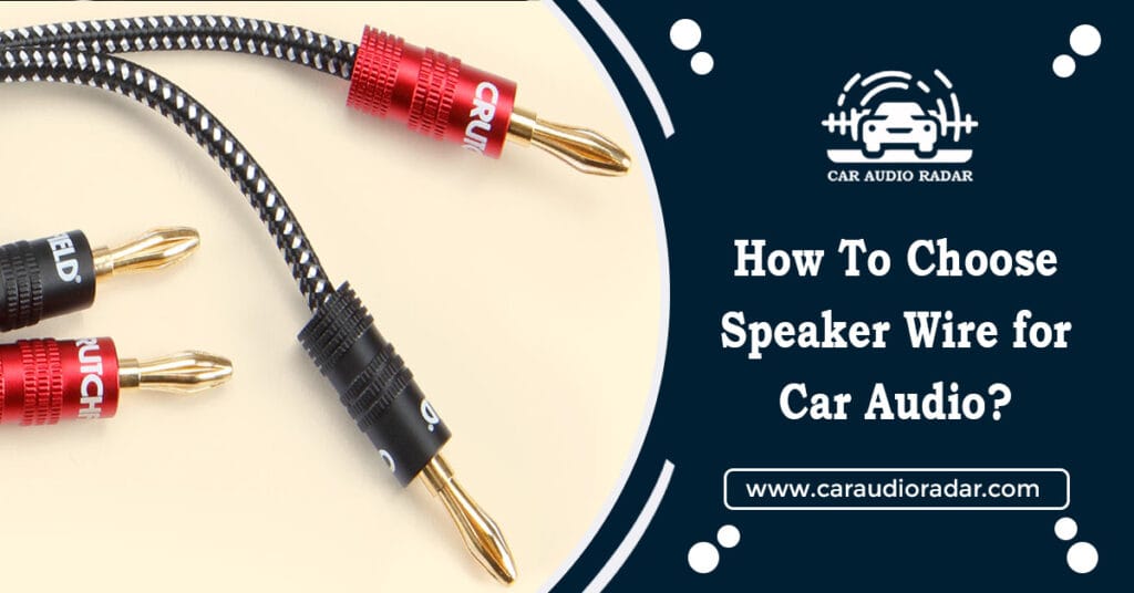 Car Audio Plug Types A Complete Guide: How to Choose Speaker Wire for Car Audio