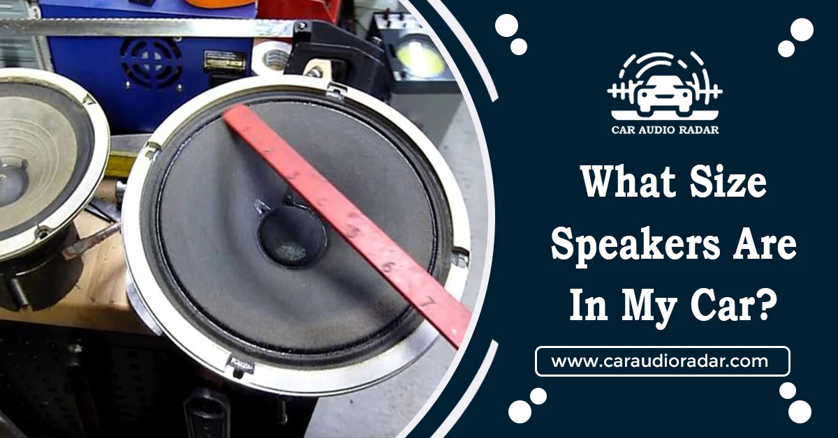 Read more about the article What Size Speakers Are In My Car: A Buying Guide