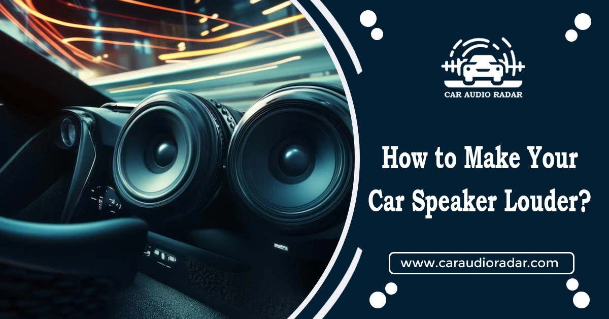 How to Make Your Car Speaker Louder: Proven Tips